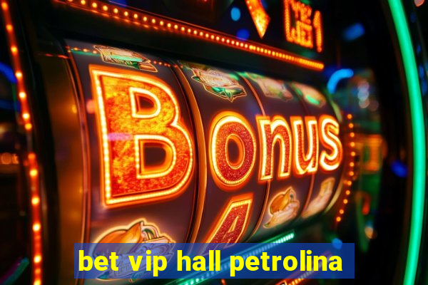 bet vip hall petrolina